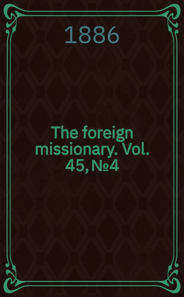 The foreign missionary. Vol. 45, № 4