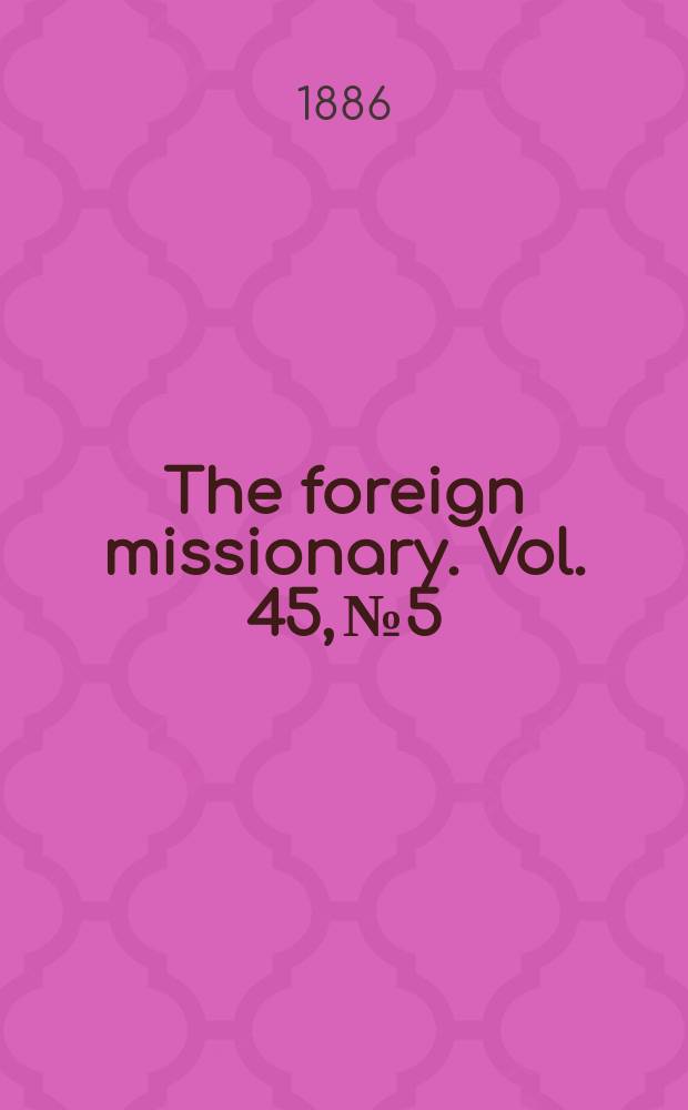 The foreign missionary. Vol. 45, № 5
