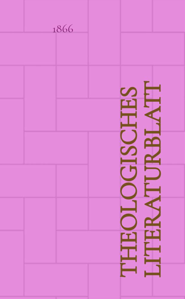 Theologisches Literaturblatt : zur Allgemeinen Kirchenzeitung. Jg. 43 1866, № 22