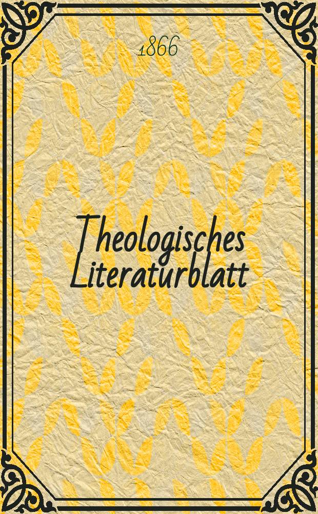 Theologisches Literaturblatt : zur Allgemeinen Kirchenzeitung. Jg. 43 1866, № 38