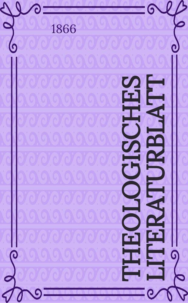 Theologisches Literaturblatt : zur Allgemeinen Kirchenzeitung. Jg. 43 1866, № 39