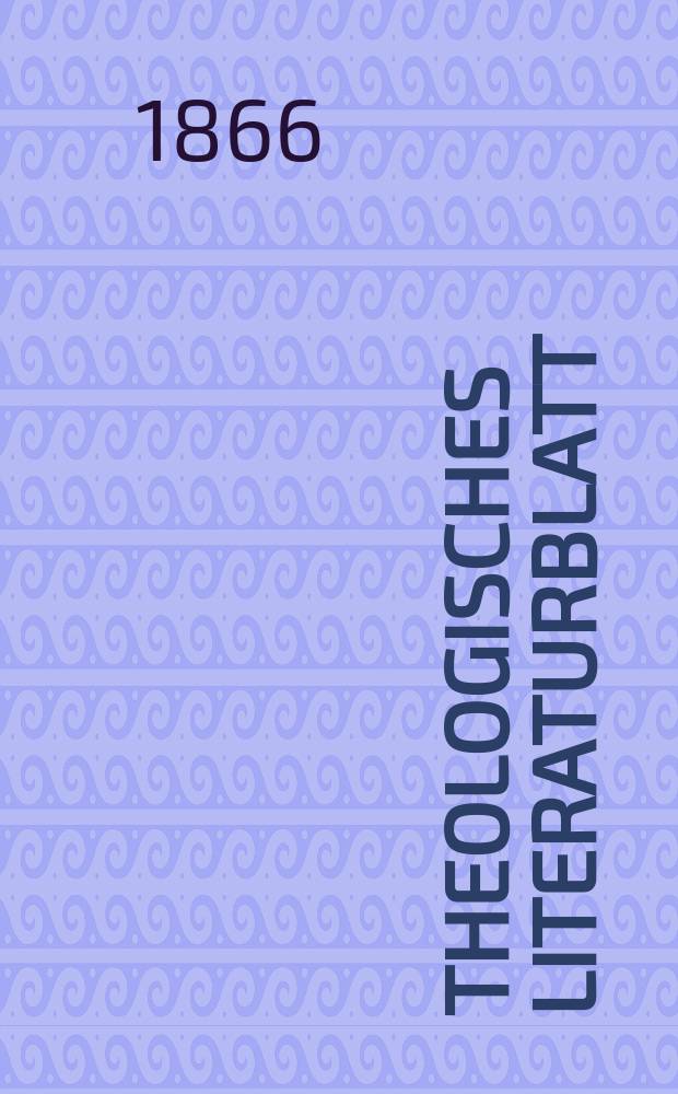 Theologisches Literaturblatt : zur Allgemeinen Kirchenzeitung. Jg. 43 1866, № 53