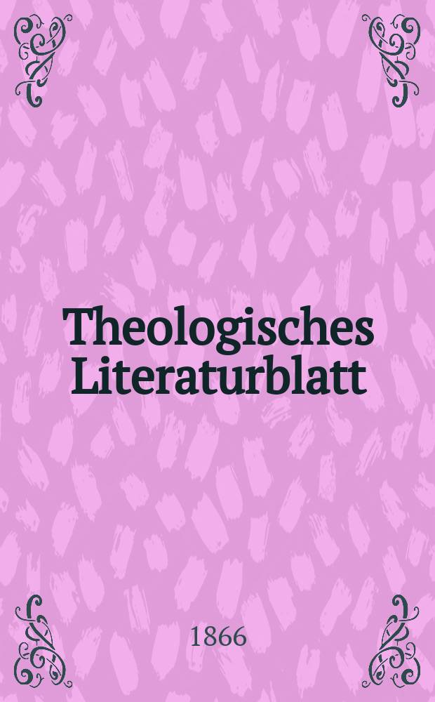 Theologisches Literaturblatt : zur Allgemeinen Kirchenzeitung. Jg. 43 1866, № 63