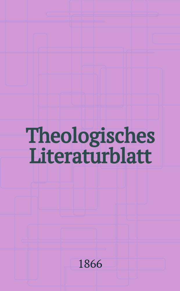 Theologisches Literaturblatt : zur Allgemeinen Kirchenzeitung. Jg. 43 1866, № 69