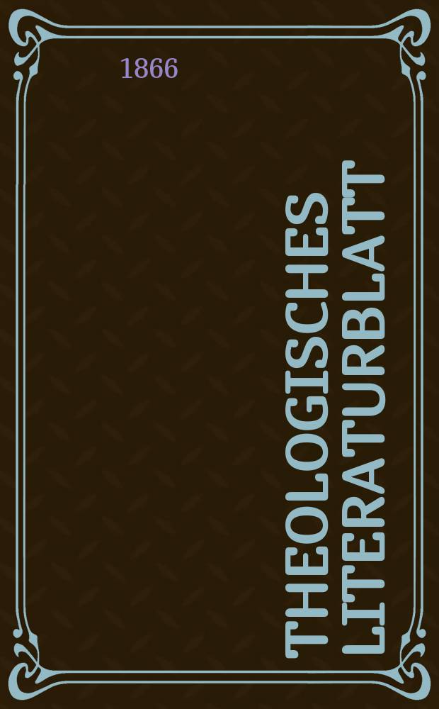 Theologisches Literaturblatt : zur Allgemeinen Kirchenzeitung. Jg. 43 1866, № 84
