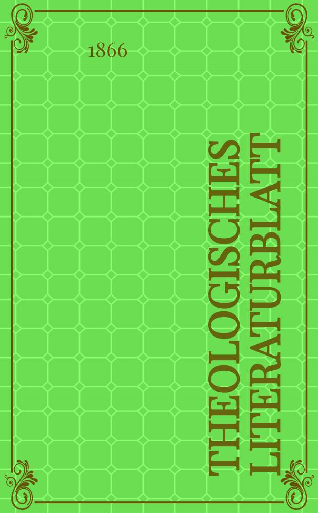 Theologisches Literaturblatt : zur Allgemeinen Kirchenzeitung. Jg. 43 1866, № 98