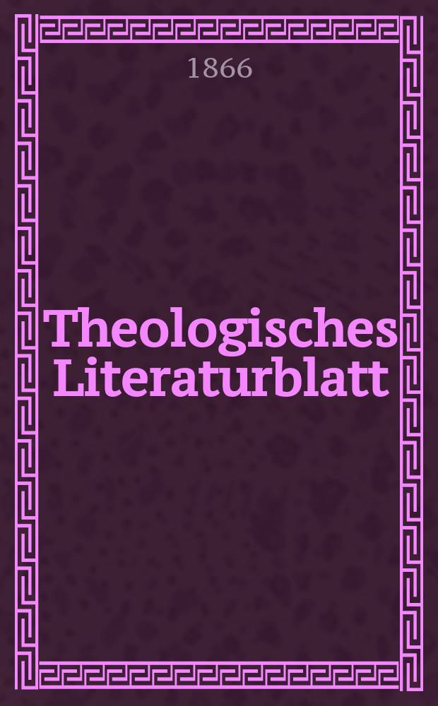 Theologisches Literaturblatt : zur Allgemeinen Kirchenzeitung. Jg. 43 1866, № 99