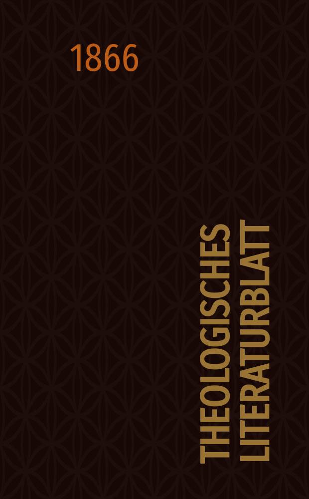 Theologisches Literaturblatt : zur Allgemeinen Kirchenzeitung. Jg. 43 1866, № 102