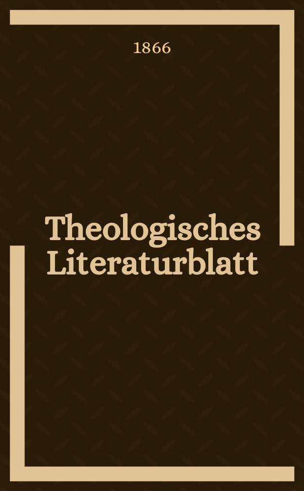 Theologisches Literaturblatt : zur Allgemeinen Kirchenzeitung. Jg. 43 1866, № 104