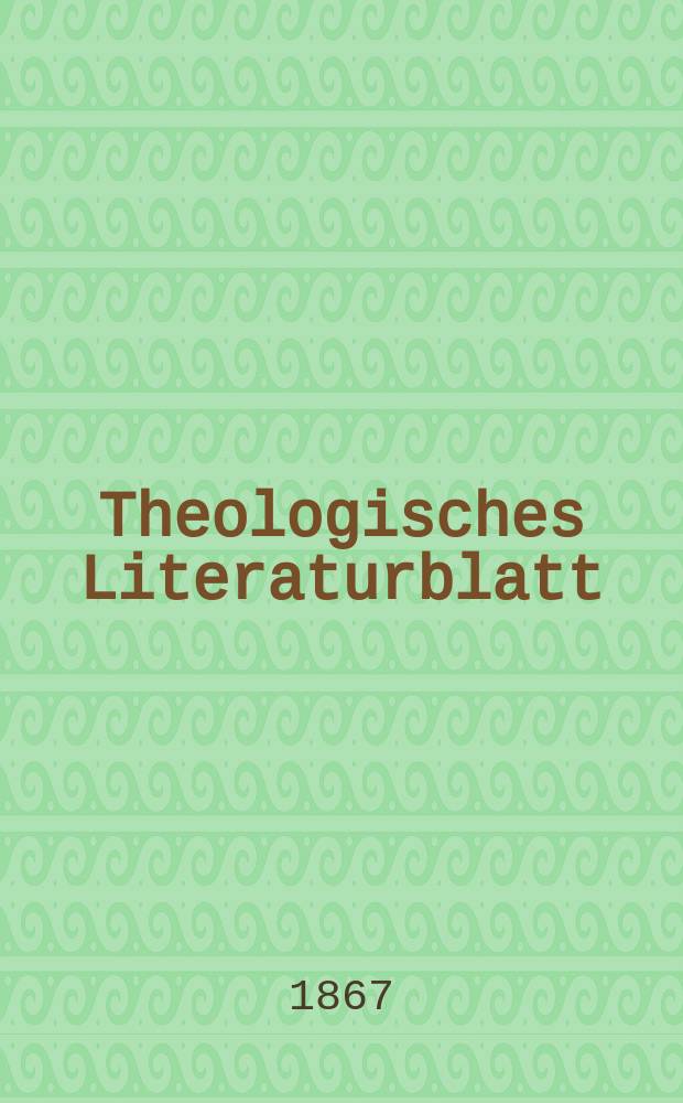 Theologisches Literaturblatt : zur Allgemeinen Kirchenzeitung. Jg. 44 1867, № 5