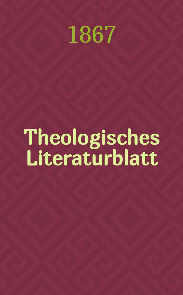 Theologisches Literaturblatt : zur Allgemeinen Kirchenzeitung. Jg. 44 1867, № 7