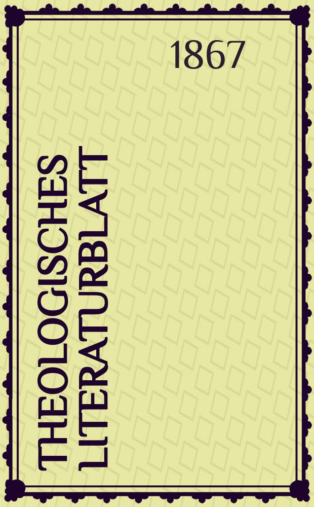 Theologisches Literaturblatt : zur Allgemeinen Kirchenzeitung. Jg. 44 1867, № 12