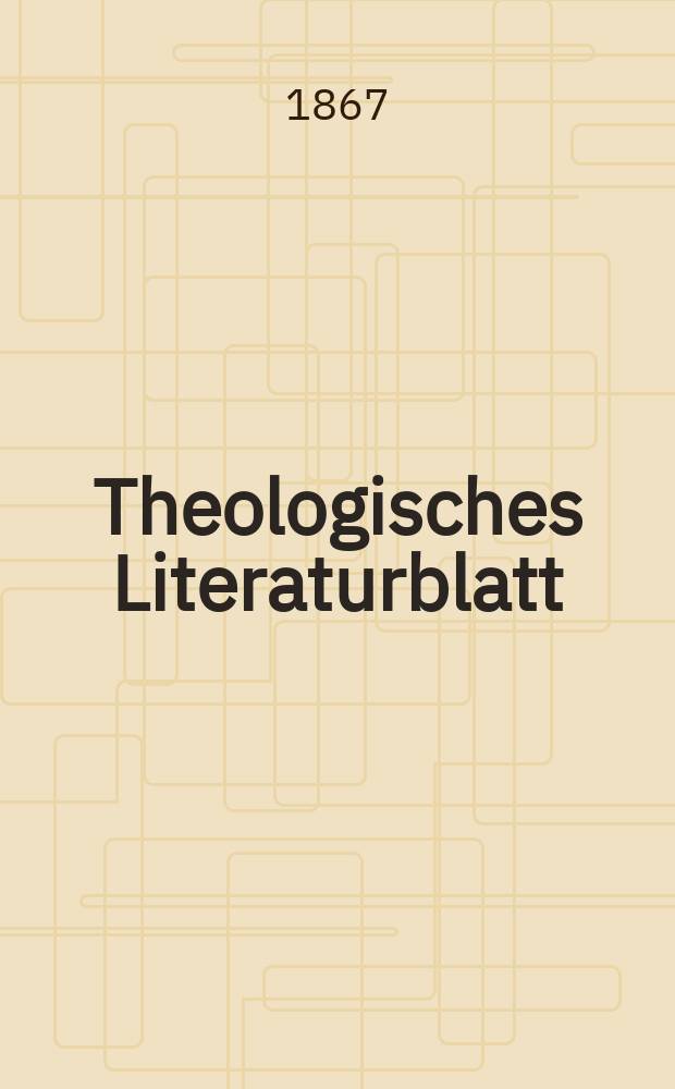Theologisches Literaturblatt : zur Allgemeinen Kirchenzeitung. Jg. 44 1867, № 20