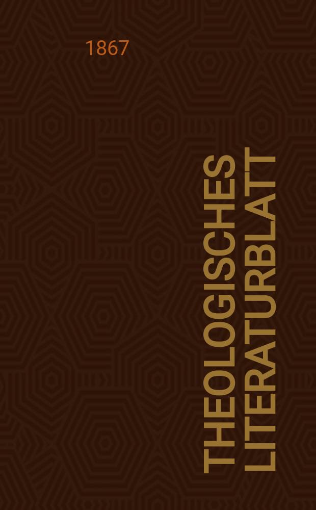 Theologisches Literaturblatt : zur Allgemeinen Kirchenzeitung. Jg. 44 1867, № 27