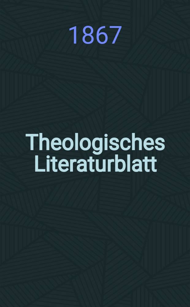 Theologisches Literaturblatt : zur Allgemeinen Kirchenzeitung. Jg. 44 1867, № 29