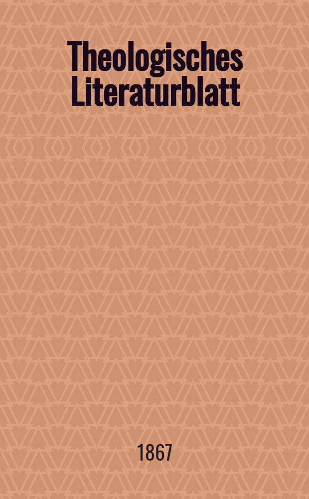 Theologisches Literaturblatt : zur Allgemeinen Kirchenzeitung. Jg. 44 1867, № 30