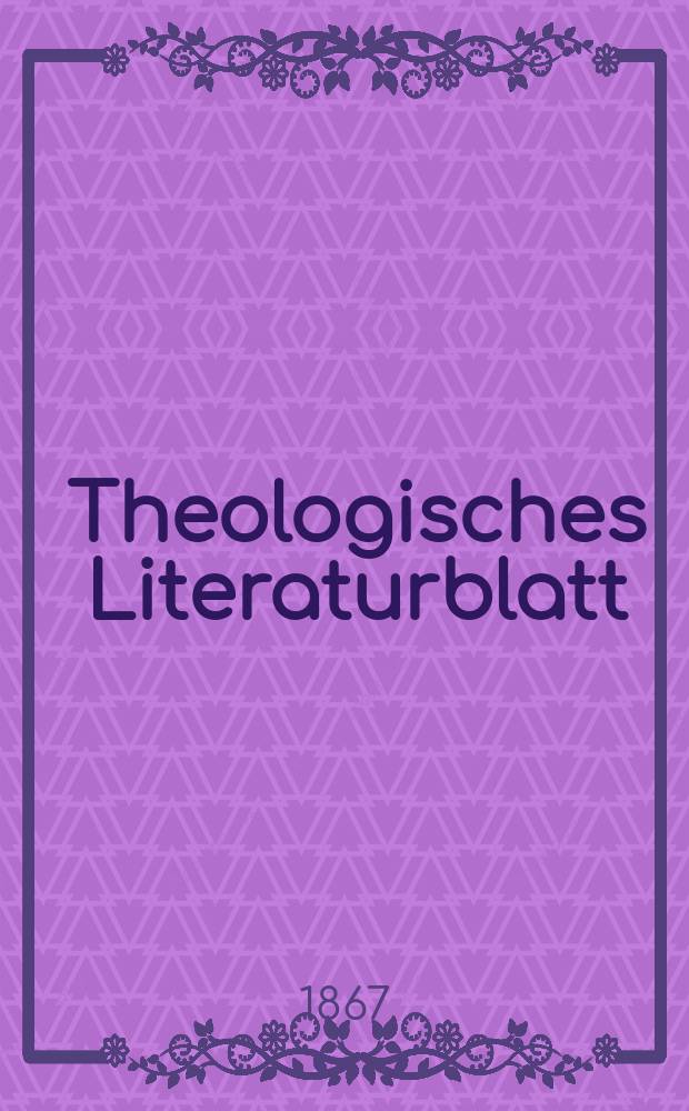 Theologisches Literaturblatt : zur Allgemeinen Kirchenzeitung. Jg. 44 1867, № 32