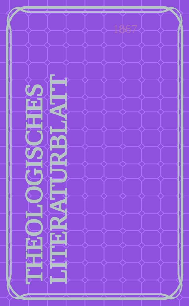 Theologisches Literaturblatt : zur Allgemeinen Kirchenzeitung. Jg. 44 1867, № 34
