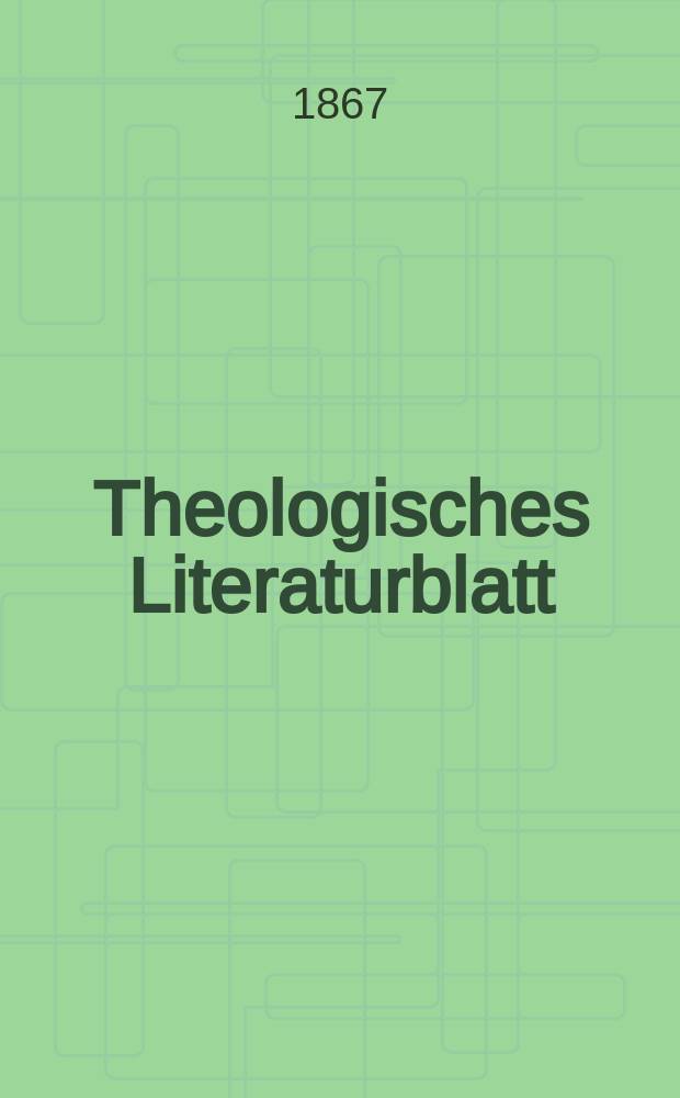Theologisches Literaturblatt : zur Allgemeinen Kirchenzeitung. Jg. 44 1867, № 44