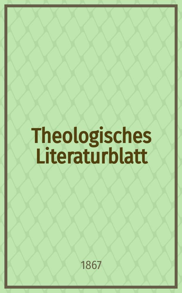 Theologisches Literaturblatt : zur Allgemeinen Kirchenzeitung. Jg. 44 1867, № 49