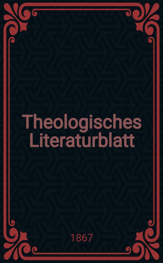 Theologisches Literaturblatt : zur Allgemeinen Kirchenzeitung. Jg. 44 1867, № 53