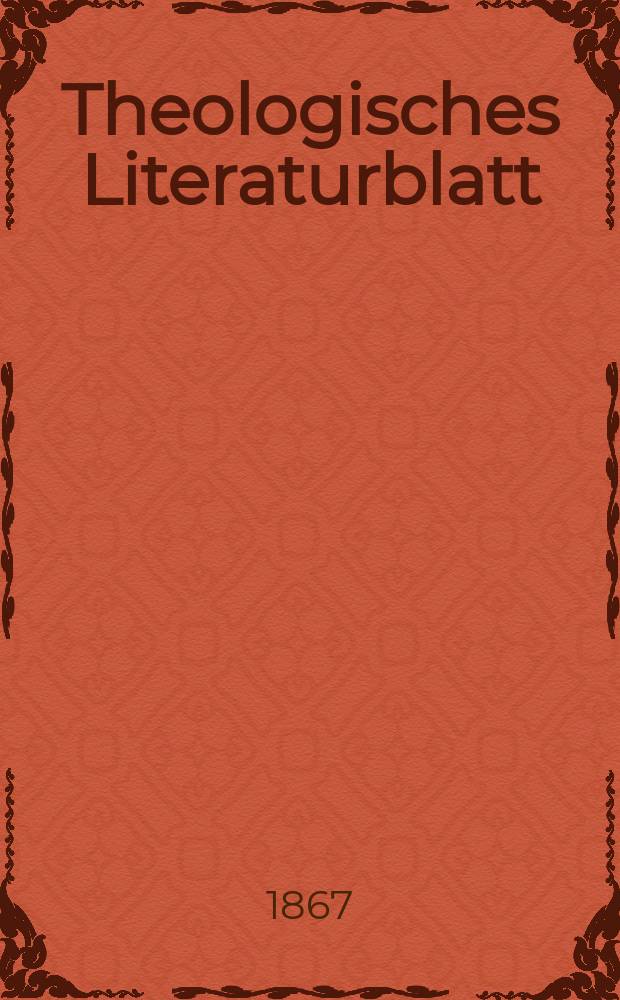 Theologisches Literaturblatt : zur Allgemeinen Kirchenzeitung. Jg. 44 1867, № 57
