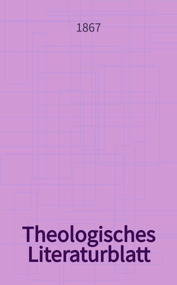 Theologisches Literaturblatt : zur Allgemeinen Kirchenzeitung. Jg. 44 1867, № 59