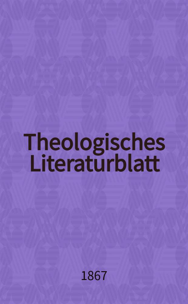 Theologisches Literaturblatt : zur Allgemeinen Kirchenzeitung. Jg. 44 1867, № 60