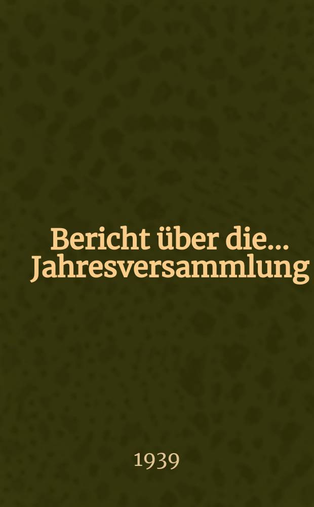 Bericht &uuml;ber die ... Jahresversammlung ( ... Hauptversammlung) in .. : Im Auftrage der Gesellschaft. 13 : Jahresversammlung, in W&uuml;rzburg, 24.-26. September 1938