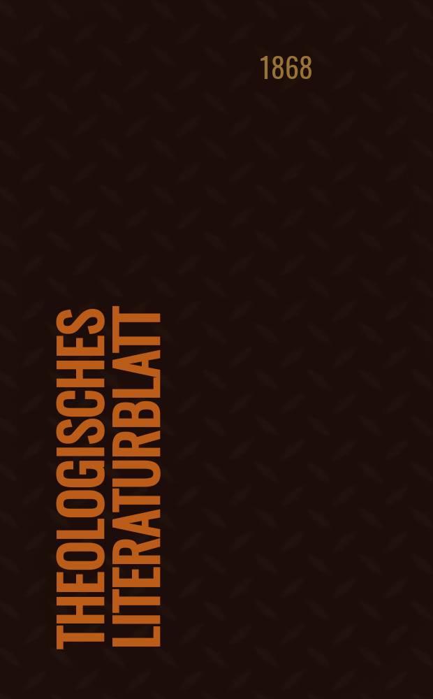 Theologisches Literaturblatt : zur Allgemeinen Kirchenzeitung. Jg. 45 1868, указ.