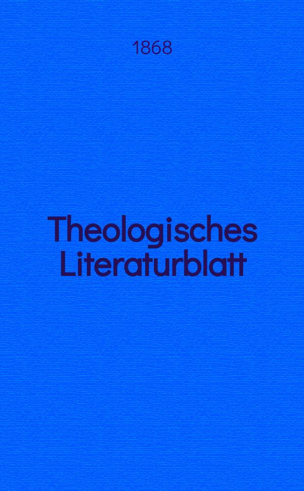 Theologisches Literaturblatt : zur Allgemeinen Kirchenzeitung. Jg. 45 1868, № 8