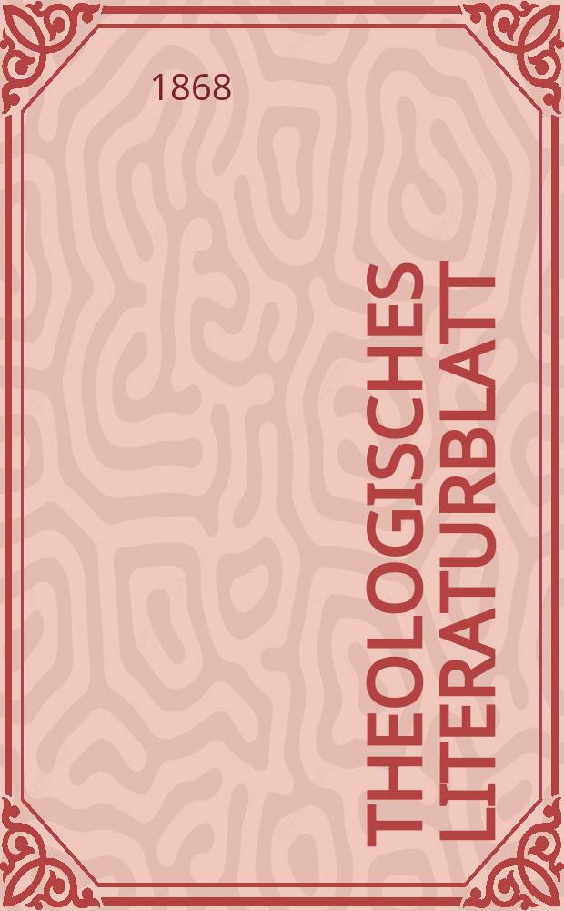 Theologisches Literaturblatt : zur Allgemeinen Kirchenzeitung. Jg. 45 1868, № 10