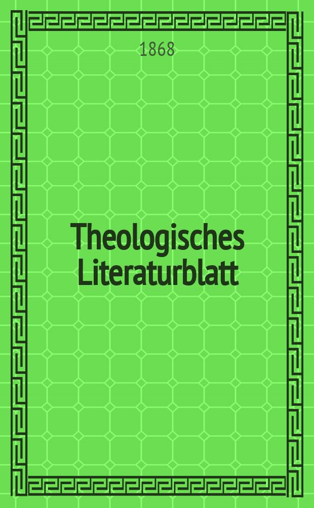 Theologisches Literaturblatt : zur Allgemeinen Kirchenzeitung. Jg. 45 1868, № 17