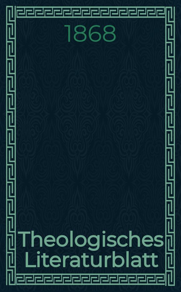 Theologisches Literaturblatt : zur Allgemeinen Kirchenzeitung. Jg. 45 1868, № 19