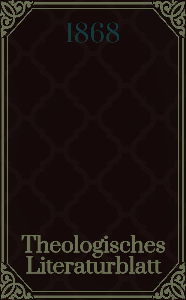 Theologisches Literaturblatt : zur Allgemeinen Kirchenzeitung. Jg. 45 1868, № 22