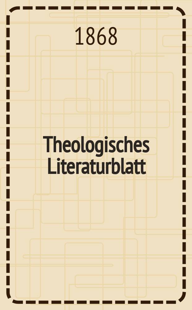 Theologisches Literaturblatt : zur Allgemeinen Kirchenzeitung. Jg. 45 1868, № 24