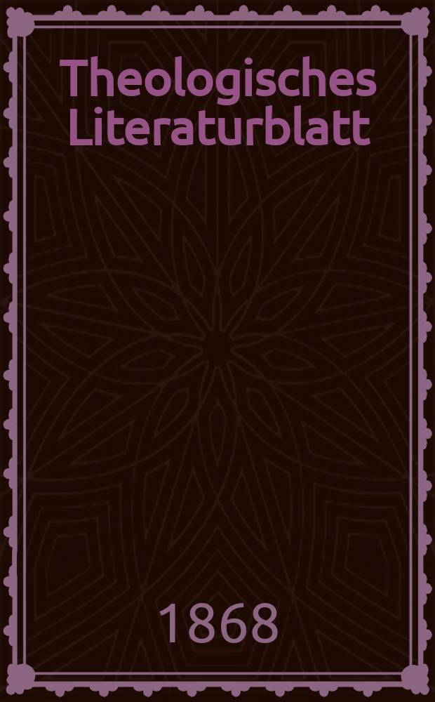 Theologisches Literaturblatt : zur Allgemeinen Kirchenzeitung. Jg. 45 1868, № 25