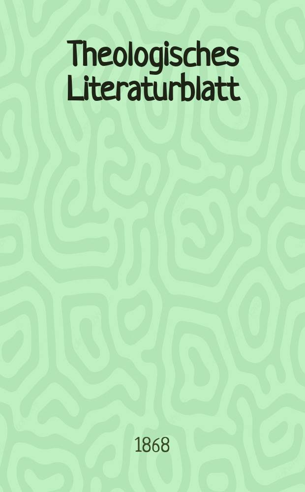 Theologisches Literaturblatt : zur Allgemeinen Kirchenzeitung. Jg. 45 1868, № 34