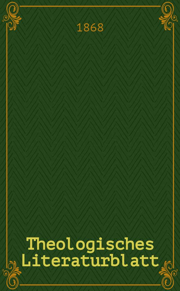 Theologisches Literaturblatt : zur Allgemeinen Kirchenzeitung. Jg. 45 1868, № 41
