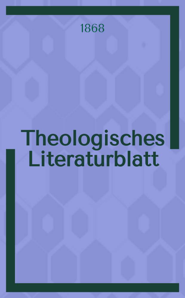 Theologisches Literaturblatt : zur Allgemeinen Kirchenzeitung. Jg. 45 1868, № 57