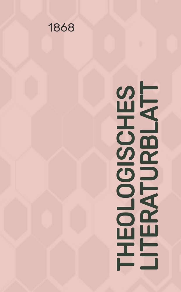 Theologisches Literaturblatt : zur Allgemeinen Kirchenzeitung. Jg. 45 1868, № 68