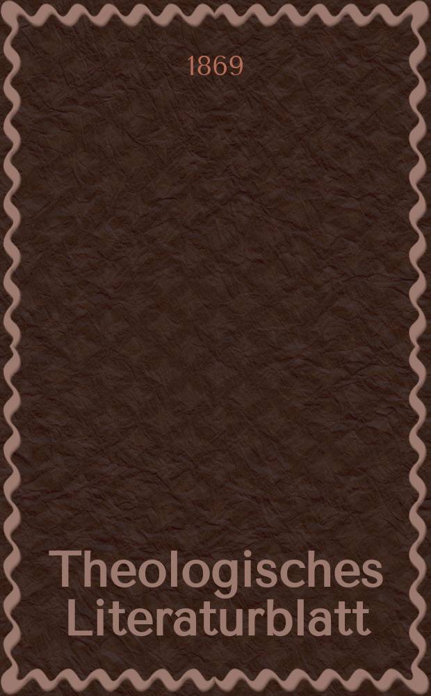 Theologisches Literaturblatt : zur Allgemeinen Kirchenzeitung. Jg. 46 1869, № 15