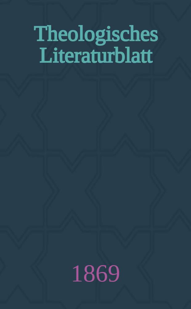 Theologisches Literaturblatt : zur Allgemeinen Kirchenzeitung. Jg. 46 1869, № 16