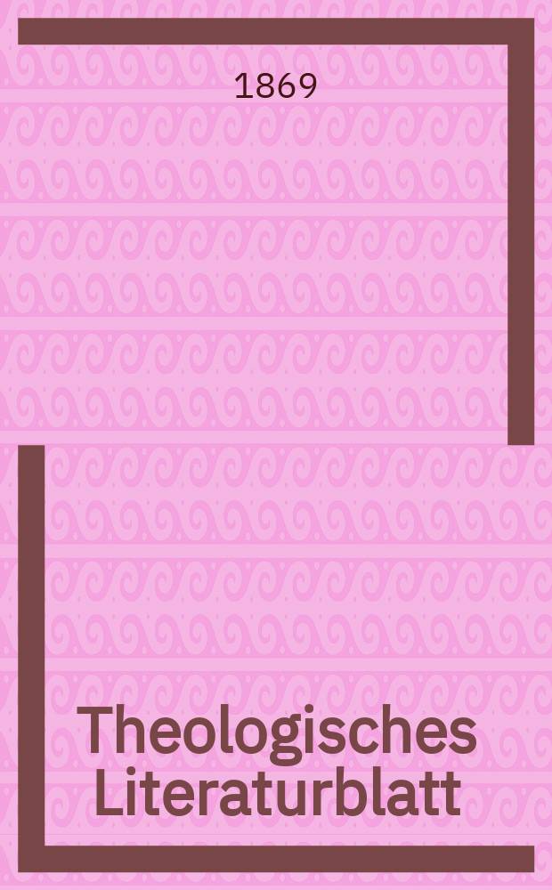 Theologisches Literaturblatt : zur Allgemeinen Kirchenzeitung. Jg. 46 1869, № 18