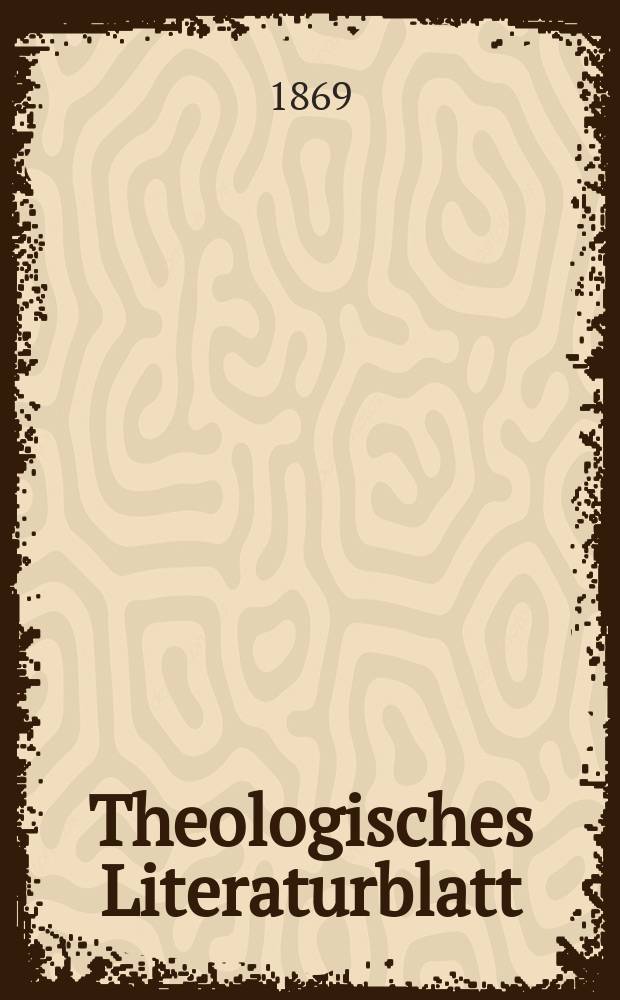 Theologisches Literaturblatt : zur Allgemeinen Kirchenzeitung. Jg. 46 1869, № 51