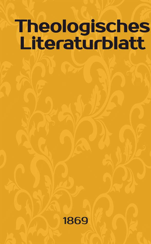 Theologisches Literaturblatt : zur Allgemeinen Kirchenzeitung. Jg. 46 1869, № 69