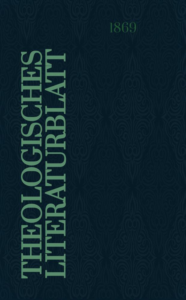 Theologisches Literaturblatt : zur Allgemeinen Kirchenzeitung. Jg. 46 1869, № 100