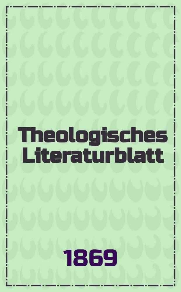 Theologisches Literaturblatt : zur Allgemeinen Kirchenzeitung. Jg. 46 1869, № 103