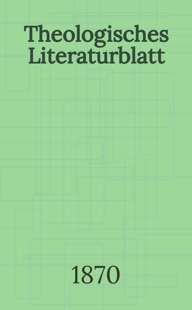 Theologisches Literaturblatt : zur Allgemeinen Kirchenzeitung. Jg. 47 1870, № 11