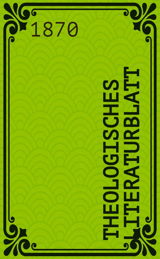 Theologisches Literaturblatt : zur Allgemeinen Kirchenzeitung. Jg. 47 1870, № 32